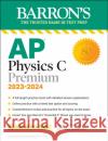 AP Physics C Premium, 2023: 4 Practice Tests + Comprehensive Review + Online Practice Robert A. Pelcovits Joshua Farkas 9781506281148 Barrons Educational Series