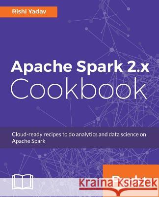 Apache Spark 2.x Cookbook Yadav, Rishi 9781787127265 Packt Publishing - książka