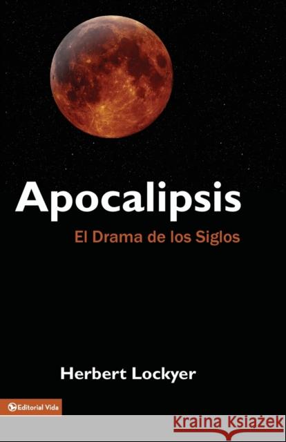 Apocalipsis: El Drama de Los Siglos Herbert Lockyer 9780829712926 Vida Publishers - książka