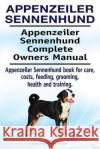 Appenzeiler Sennenhund. Appenzeiler Sennenhund Complete Owners Manual. Appenzeiler Sennenhund book for care, costs, feeding, grooming, health and trai Moore, Asia 9781910861646 Pesa Publishing Appenzeiler Sennenhund