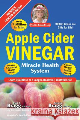 Apple Cider Vinegar: Miracle Health System Patricia Bragg Paul C. Bragg 9780877900795 Patricia Bragg Books, LLC - książka