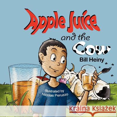 Apple Juice and the Cow Bill Heiny Nicolas Peruzzo 9781612250748 Mirror Publishing - książka