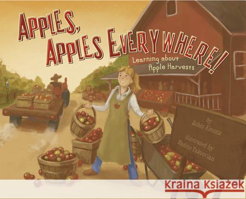 Apples, Apples Everywhere!: Learning about Apple Harvests Robin Michal Koontz Nadine Takvorian 9781404863880 Picture Window Books - książka