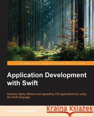 Application Development with Swift Hossam Ghareeb 9781785288173 Packt Publishing - książka
