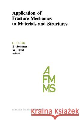 Application of Fracture Mechanics to Materials and Structures: Proceedings of the International Conference on Application of Fracture Mechanics to Mat Sih, George C. 9789400961487 Springer - książka