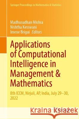 Applications of Computational Intelligence in Management & Mathematics: 8th ICCM, Nirjuli, AP, India, July 29–30, 2022 Madhusudhan Mishra Nishtha Kesswani Imene Brigui 9783031251931 Springer - książka