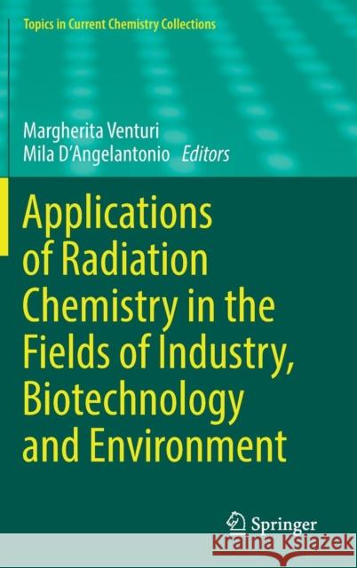 Applications of Radiation Chemistry in the Fields of Industry, Biotechnology and Environment Margherita Venturi Mila D 9783319541440 Springer - książka