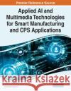 Applied AI and Multimedia Technologies for Smart Manufacturing and CPS Applications  9781799878537 IGI Global
