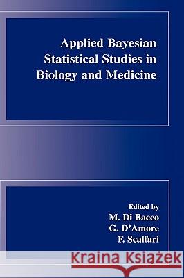 Applied Bayesian Statistical Studies in Biology and Medicine M. D G. D'Amore F. Scalfari 9781402075483 Kluwer Academic Publishers - książka