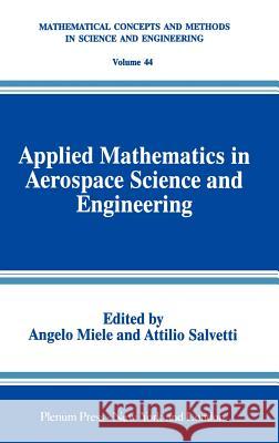 Applied Mathematics in Aerospace Science and Engineering Angelo Miele A. Salvetti Angelo Miele 9780306447549 Kluwer Academic Publishers - książka