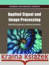 Applied Signal and Image Processing: Multidisciplinary Advancements Qahwaji, Rami 9781609604776 Information Science Publishing