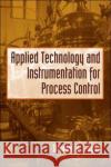 Applied Technology and Instrumentation for Process Control Douglas O. J. Desa 9781591690214 Taylor & Francis Group