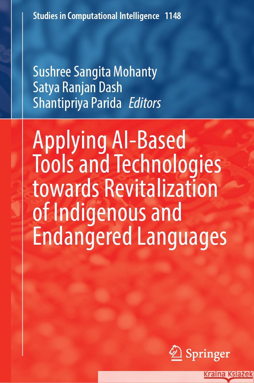 Applying Ai-Based Tools and Technologies Towards Revitalization of Indigenous and Endangered Languages Sushree Sangita Mohanty Satya Ranjan Dash Shantipriya Parida 9789819719860 Springer - książka