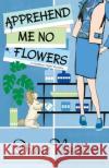 Apprehend Me No Flowers: Madison Night Mad for Mod Mystery Diane Vallere 9781939197870 Polyester Press