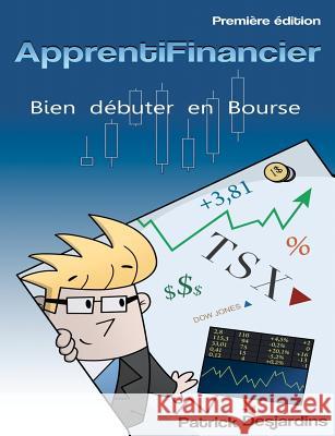 Apprenti financier: bien débuter en bourse Desjardins, Patrick 9782981311009 D P T L Gal - Biblioth Que Et Archives Nation - książka