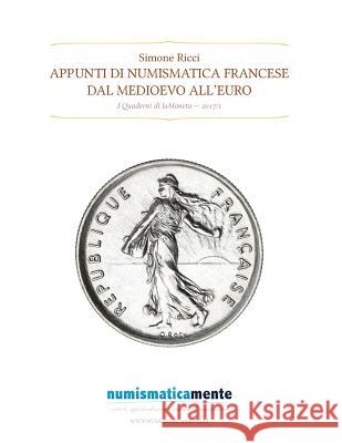 Appunti di numismatica francese: Dal medioevo all'euro Ricci, Simone 9781541310759 Createspace Independent Publishing Platform - książka