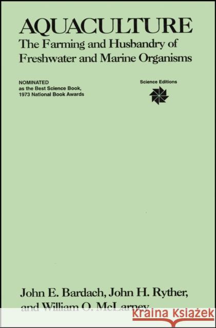 Aquaculture: The Farming and Husbandry of Freshwater and Marine Organisms Bardach, John E. 9780471048268 John Wiley & Sons - książka