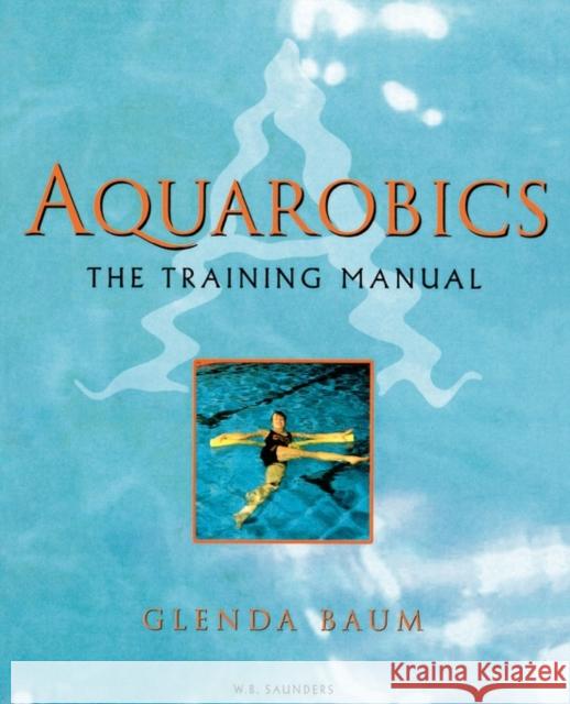 Aquarobics : The Training Manual Glenda Baum 9780702022340 ELSEVIER HEALTH SCIENCES - książka