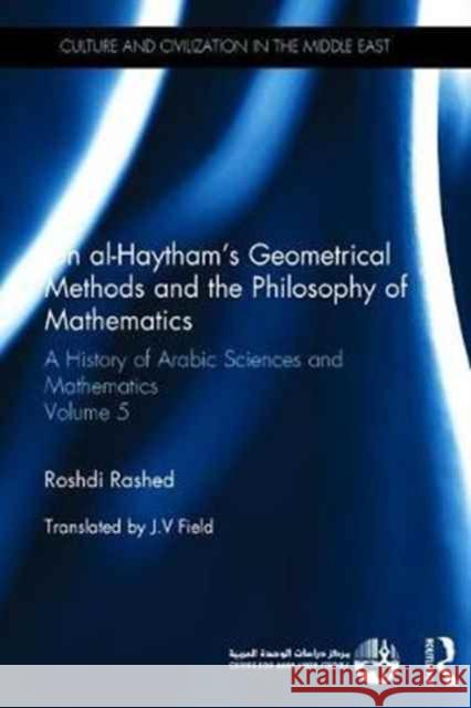 Arabic Geometrical Methods and the Philosophy of Mathematics: A History of Arabic Sciences and Mathematics Volume 5 Roshdi Rashed 9780415582193 Routledge - książka