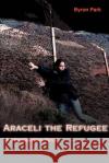 Araceli the Refugee: An Immigration Novel Parker, Byron a. 9780595095018 Writer's Showcase Press