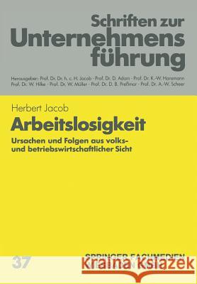 Arbeitslosigkeit: Ursachen Und Folgen Aus Volks- Und Betriebswirtschaftlicher Sicht Herbert Jacob 9783409179065 Gabler Verlag - książka