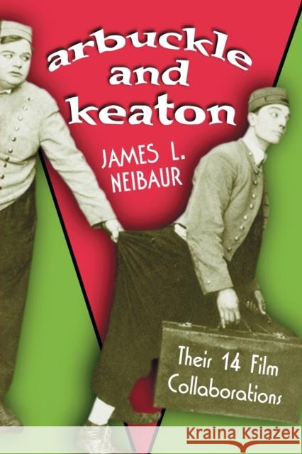 Arbuckle and Keaton: Their 14 Film Collaborations Neibaur, James L. 9780786428311 McFarland & Company - książka