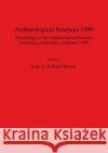 Archaeological Sciences 1999: Proceedings of the Archaeological Sciences Conference University of Bristol 1999 Robson Brown, Kate A. 9781841714899 British Archaeological Reports