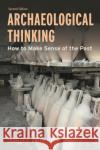 Archaeological Thinking: How to Make Sense of the Past Charles E., Jr. Orser 9781538177228 Rowman & Littlefield