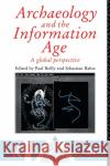Archaeology and the Information Age Sebastian Rahtz Paul Reilly  9780415513371 Routledge