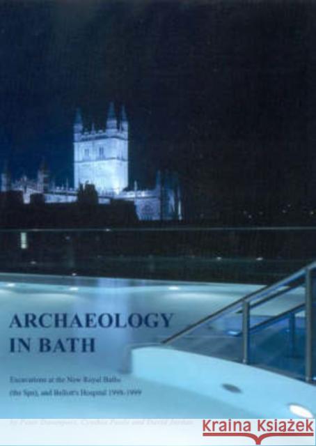 Archaeology in Bath: Excavations at the New Royal Baths (the Spa), and Bellott's Hospital 1998-1999 Peter Davenport Cynthia Poole David Jordan 9780904220452 Oxford Archaeological Unit - książka