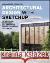 Architectural Design with SketchUp: 3D Modeling, Extensions, BIM, Rendering, Making, Scripting, and Layout Alexander C. Schreyer 9781394161133 Wiley