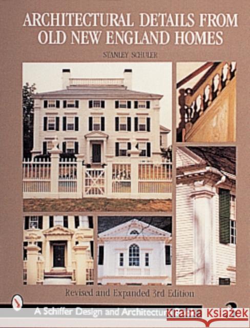 Architectural Details from Old New England Homes Stanley Schuler 9780764309816 Schiffer Publishing - książka