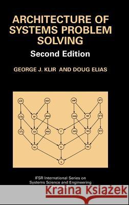 Architecture of Systems Problem Solving George J. Klir Doug Elias 9780306473579 Kluwer Academic/Plenum Publishers - książka