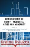 Architectures of Hurry-Mobilities, Cities and Modernity Mackintosh, Phillip Gordon 9781138729841 Routledge