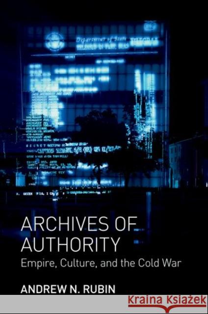 Archives of Authority: Empire, Culture, and the Cold War Rubin, Andrew N. 9780691154152 University Press Group Ltd - książka