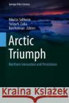Arctic Triumph: Northern Innovation and Persistence Sellheim, Nikolas 9783030055226 Springer