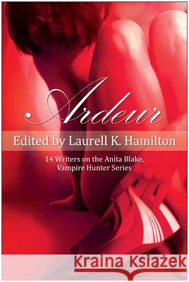 Ardeur: 14 Writers on the Anita Blake, Vampire Hunter Series Hamilton, Laurell K. 9781933771472 Benbella Books - książka