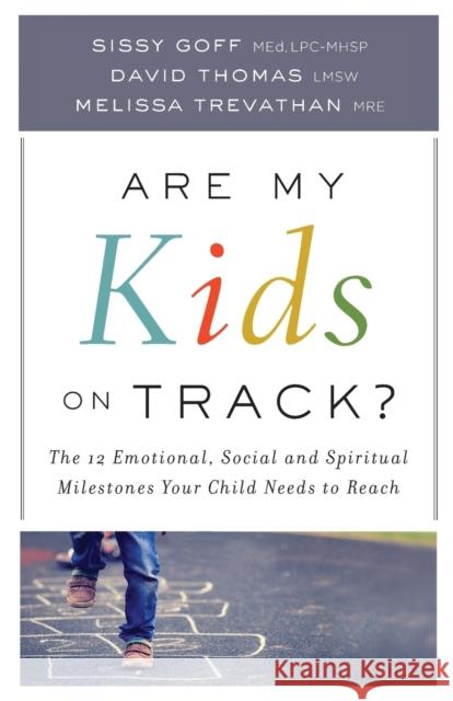 Are My Kids on Track?: The 12 Emotional, Social, and Spiritual Milestones Your Child Needs to Reach Sissy Med, Lpc-Mhsp Goff Melissa Mre Trevathan David Lmsw Thomas 9780764219122 Bethany House Publishers - książka