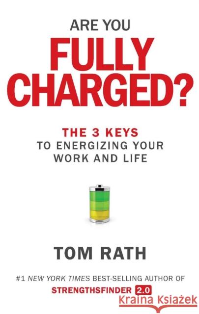 Are You Fully Charged?: The 3 Keys to Energizing Your Work and Life Tom Rath 9781939714039 Missionday - książka