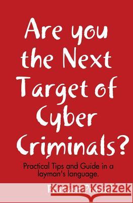Are you the Next Target of Cyber Criminals?: Practical Tips and Guide in a layman's language: Cyber Security Demystified for non-techie, students, org Prasad, Prakash 9781548092931 Createspace Independent Publishing Platform - książka