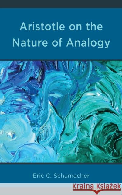 Aristotle on the Nature of Analogy Eric Schumacher 9780739198704 Lexington Books - książka