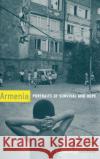 Armenia: Portraits of Survival and Hope Miller, Donald E. 9780520234925 University of California Press