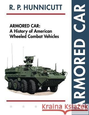 Armored Car: A History of American Wheeled Combat Vehicles R. P. Hunnicutt 9781626541559 Echo Point Books & Media - książka