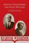 Arnold Schoenberg and Egon Wellesz: A Fraught Relationship Bujic, Bojan 9780993198373 