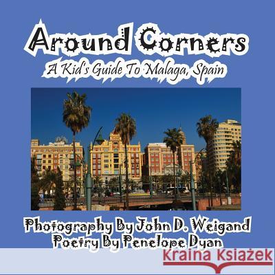 Around Corners---A Kid's Guide To Malaga, Spain Weigand, John D. 9781614770329 Bellissima Publishing, LLC - książka