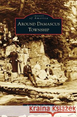 Around Damascus Township Barbara Davis Dexter, Paula Bauman Taylor 9781531662301 Arcadia Publishing Library Editions - książka