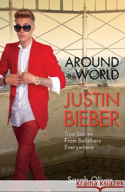 Around the World with Justin Bieber Sarah Oliver 9781782198987 John Blake Publishing Ltd - książka