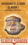 Arqueologia De La Sierra De Ancash 2 (Hardcover) Bebel Ibarra 9781365871559 Lulu.com