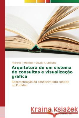 Arquitetura de um sistema de consultas e visualização gráfica T. Machado Henrique 9783639694192 Novas Edicoes Academicas - książka