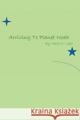 Arriving to Planet Noah Mario 9781462859047 Xlibris Corporation - książka